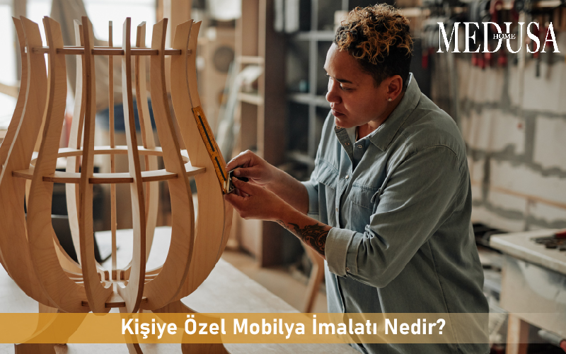 Kişiye Özel Mobilya İmalatı Nedir?