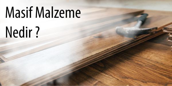 Masif Malzeme Nedir?