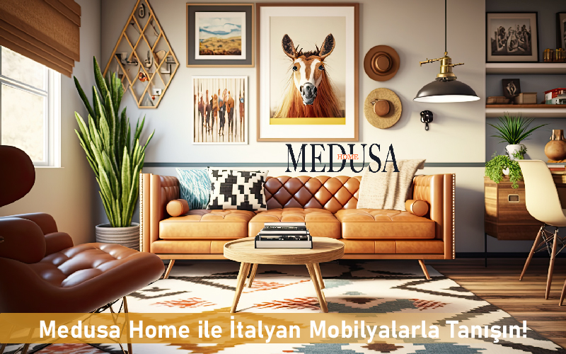 Medusa Home ile İtalyan Mobilyalarla Tanışın!