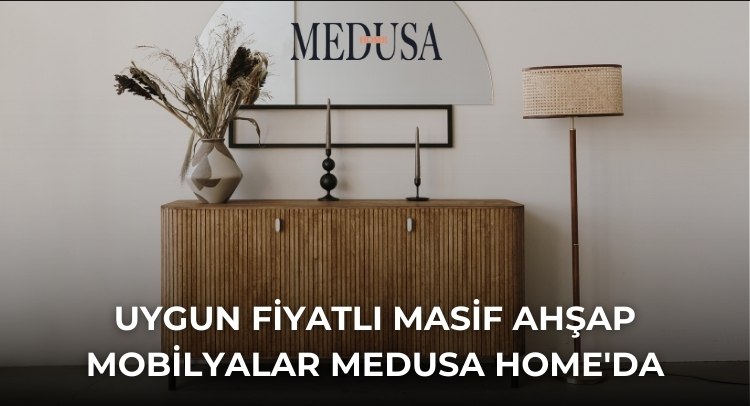 Uygun Fiyatlı Masif Ahşap Mobilyalar Medusa Home'da