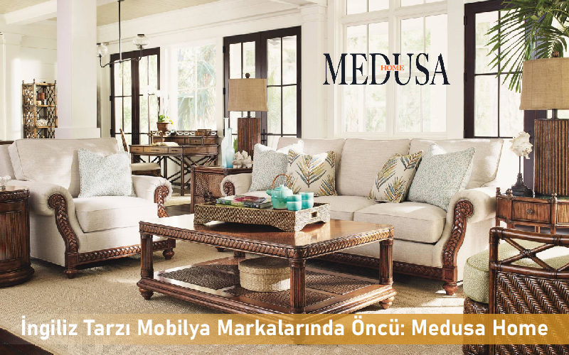 İngiliz Tarzı Mobilya Markalarında Öncü: Medusa Home