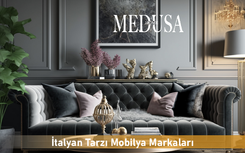 İtalyan Tarzı Mobilya Markalarında Öncü: Medusa Home