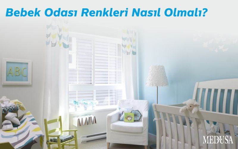 Bebek Odası Renkleri Nasıl Olmalı?