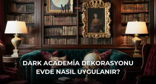 Dark Academia Dekorasyonu Evde Nasıl Uygulanır?