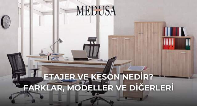 Etajer ve Keson Nedir? Farklar, Modeller ve Diğerleri