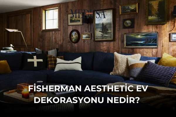 Fisherman Aesthetic Ev Dekorasyonu Nedir?