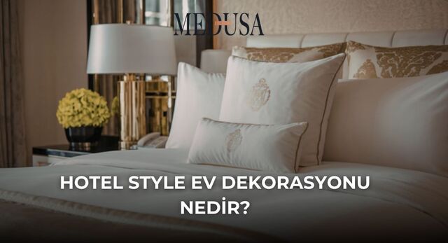 Hotel Style Ev Dekorasyonu Nedir?