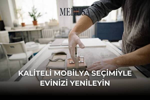Kaliteli Mobilya Seçimiyle Evinizi Yenileyin