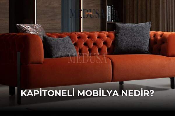 Kapitoneli Mobilya Nedir? Ev Dekorasyonunda Şıklığın Gizli Anahtarı