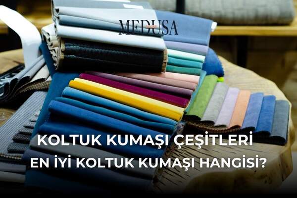 Koltuk Kumaşı Çeşitleri - Özelliklerine Göre Sıralaması!