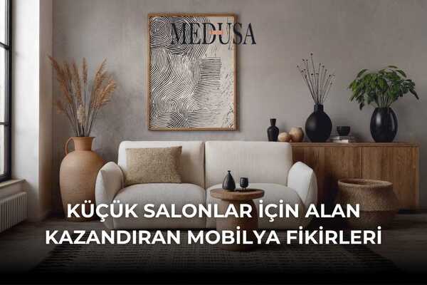 Küçük Salonlar İçin Alan Kazandıran Mobilya Fikirleri