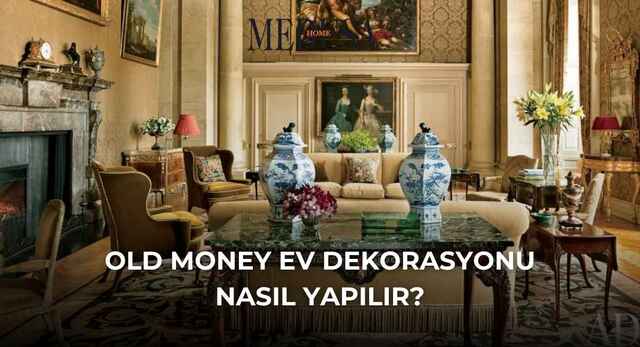 Old Money Ev Dekorasyonu Nasıl Yapılır?
