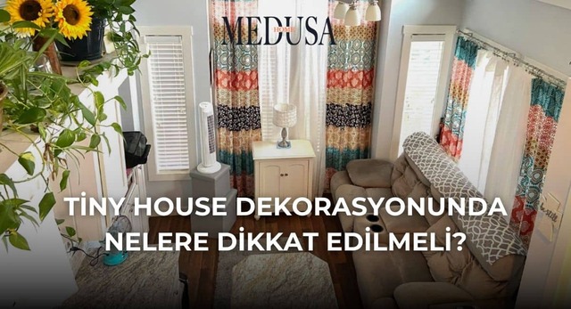 Tiny House Dekorasyonunda Nelere Dikkat Edilmeli?