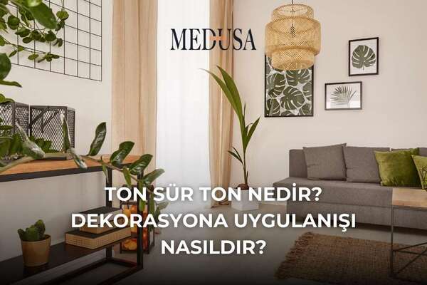Ton Sür Ton Nedir? Dekorasyona Uygulanışı Nasıldır?