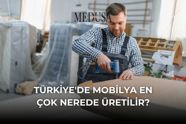 Türkiye'de Mobilya En Çok Nerede Üretilir?