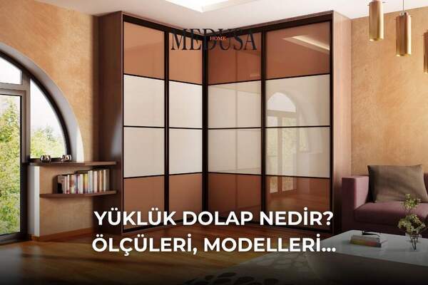 Yüklük Dolap Nedir? Ölçüleri, Modelleri